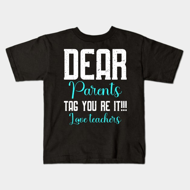 dear parents tag you're it love teacher Kids T-Shirt by FatTize